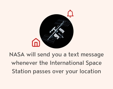 NASA will send you a text message whenever the International Space Station passes over your location.