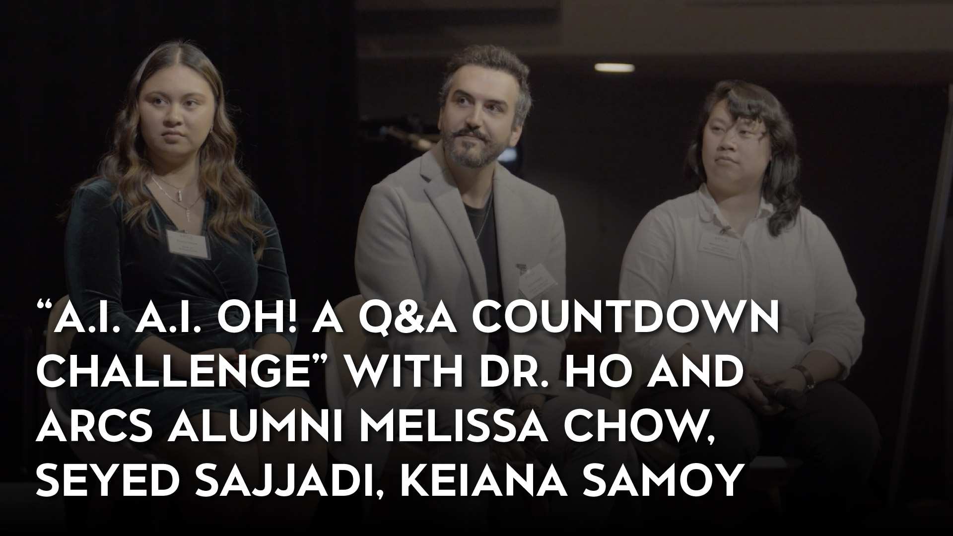 “A.I. A.I. Oh! A Q&A Countdown Challenge” with Dr. Ho and ARCS Alumni Melissa Chow, Seyed Sajjadi, Keiana Samoy Video Thumbnail