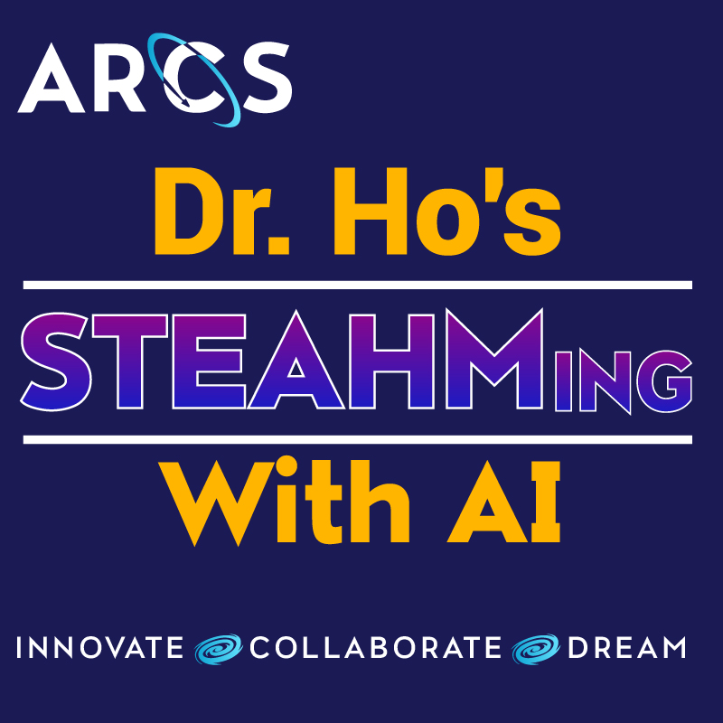 'ARCS Dr. Ho's STEAHMING with AI – Innovate, Collaborate, Dream'